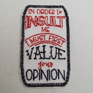 In Order to Insult Me I Must First Value Your Opinion Embroidered Iron On Patch