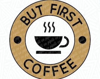 But First Coffee SVG - Coffee SVG - Coffee Cutting File - Coffee Clip Art - Digital Download - Cricut - Silhouette - Coffee Cup SVG