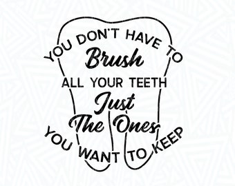 You Donʻt Have To Brush SVG - Tooth SVG - Teeth SVG - Dentist Svg - Dentist Funny Svg - Digital Download - Sayings Clip Art - Cut File