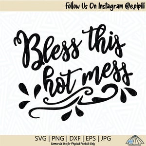 May include: Black and white text graphic that reads "Bless this hot mess". The text is in a stylized cursive font. There are small water drop shapes around the text.