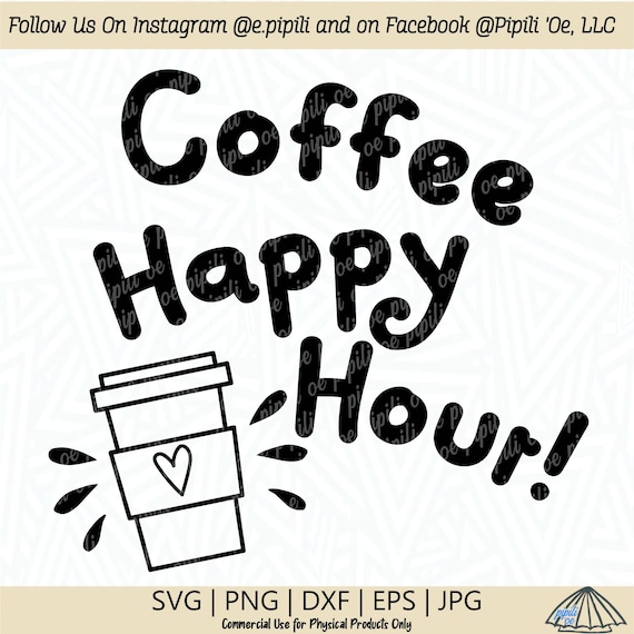 Coffee Happy Hour SVG Coffee Saying SVG Coffee Phrase SVG Etsy
