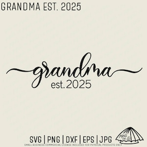 May include: A digital design featuring the word "grandma" in elegant script, with "est. 2025" below. The text "GRANDMA EST. 2025" is at the top. Includes file formats: SVG, PNG, DXF, EPS, and JPG.