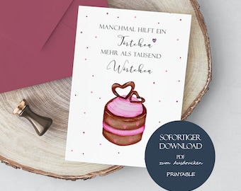 May include: A printable card with a pink and brown cake with hearts on top. The text on the card reads "Manchmal hilft ein Tortenchen mehr als tausend Worten". The card also says "Sofortiger Download PDF zum Ausdrucken Printable".