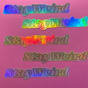 Stay Weird Holographic Vinyl Sticker; weirdness, stay weird, weirdos are cool