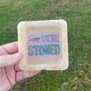 Sorry We&#39;re Stoned resin ashtray