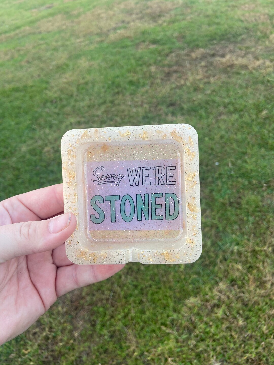 Sorry We're Stoned Resin Ashtray