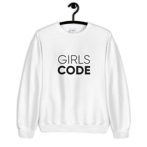 Girls code Sweatshirt | Girls in Tech Sweatshirt • Programmer Shirt • Girl Coder Shirt • Women in Tech Shirt • Female Empowerment
