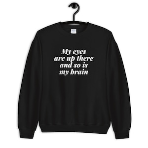 My eyes are up there Sweatshirt | Girls in Tech Sweatshirt • Programmer Shirt • Girl Coder Shirt • Women in Tech Shirt • Female Empowerment