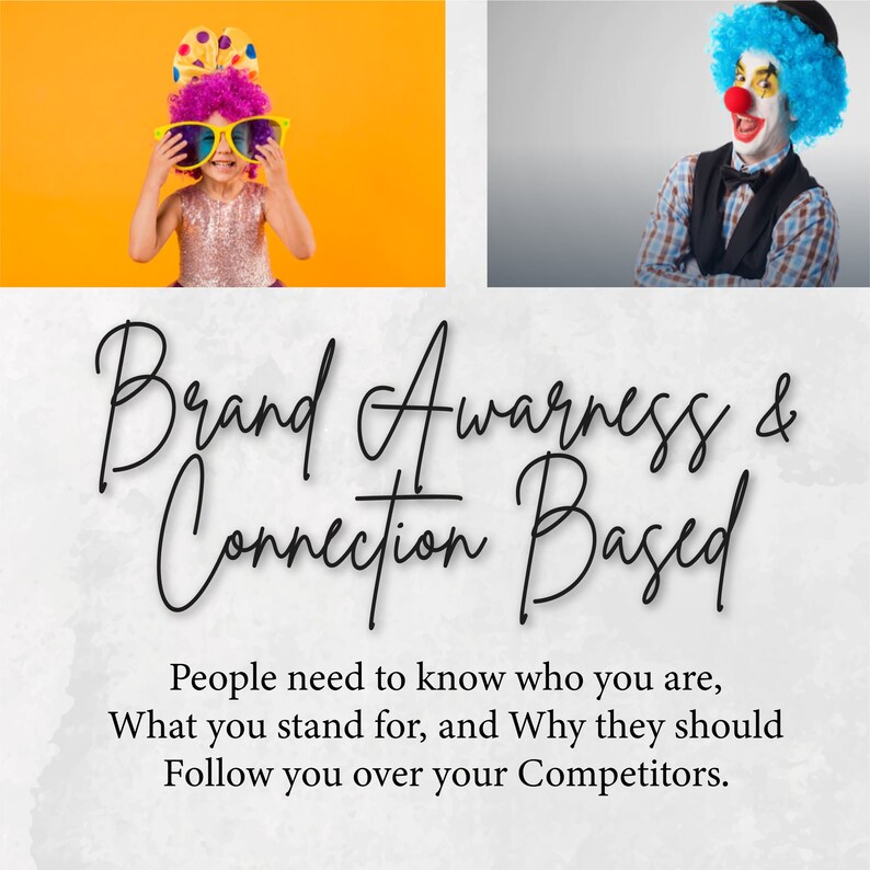 May include: A graphic with the text "Brand Awareness & Connection Based" in black script font on a gray textured background. The text "People need to know who you are, What you stand for, and Why they should Follow you over your Competitors." is below the main text. The top of the image is divided into two sections. The left section shows a person wearing a pink wig, sunglasses, and a sparkly top against a yellow background. The right section shows a person wearing a blue and white clown wig, a red nose, and a plaid shirt against a gray background.