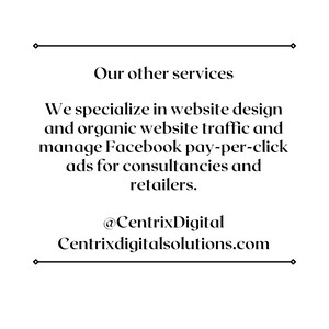 May include: Text-based advertisement for website design and Facebook advertising services. The text reads "Our other services. We specialize in website design and organic website traffic and manage Facebook pay-per-click ads for consultancies and retailers. @CentrixDigital Centrixdigitalsolutions.com"