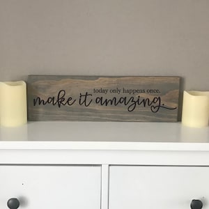 Today Only Happens Once Make It Amazing Sign, Wood Sign, Happy Life, Motivation Sign