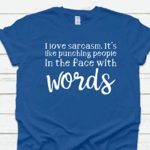 I Love Sarcasm, It&#39;s Like Punching People In The Face With Words, Gildan, Available in a tee, long sleeve, and hoodie, Unisex Shirt