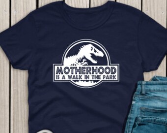 Motherhood is a Walk in the Park Shirt, Mom Life Shirt, Mom Shirt, Motherhood Shirt, Dinosaur Mom Shirt, Mama Shirt