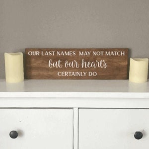 Our Last Names May Not Match But Our Hearts Certainly Do, Blended Family Sign, Mixed Family, Step Families , Wood Sign