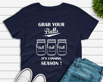 Grab Your Balls It’s Canning Season Shirt, Grab Your Balls It’s Canning Season Tee, Grab Your Balls Tshirt, Gildan