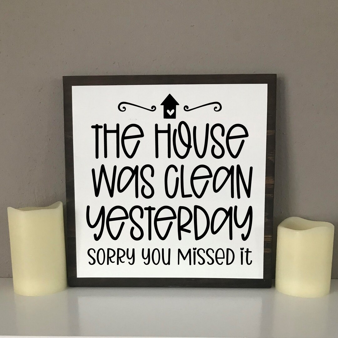 The House Was Clean Yesterday Sorry You Missed It Sign, Funny Home Sign ...