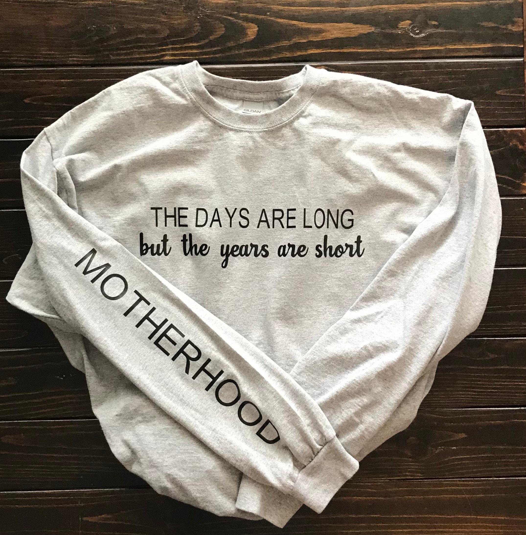 Motherhood Quote T-Shirt For Women - 'The Days Are Long But The Years Are Short'