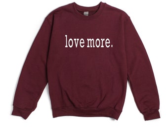 Love More | Crewneck | Unisex | Sweater | Love More Sweater | Custom Sweater