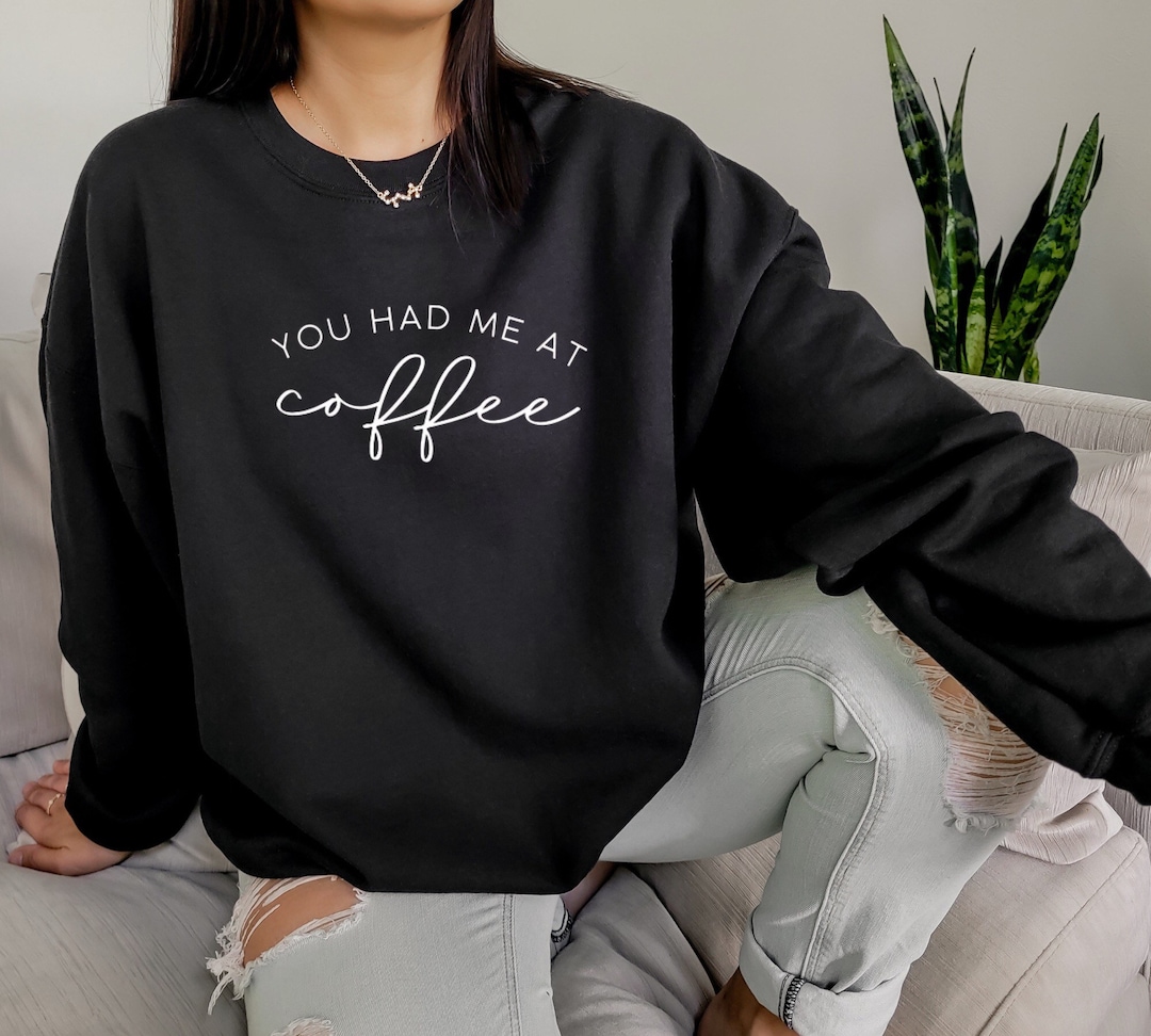 You Had Me At Coffee Pullover Crewneck Unisex Pullover Kaffeeliebhaber