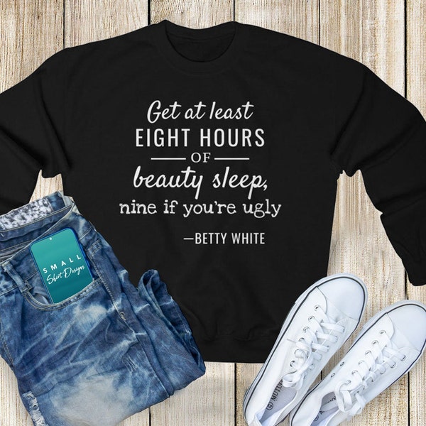 8 Hours | Betty White Unisex Sweater, Quote, Funny, Sassy, Golden Girls