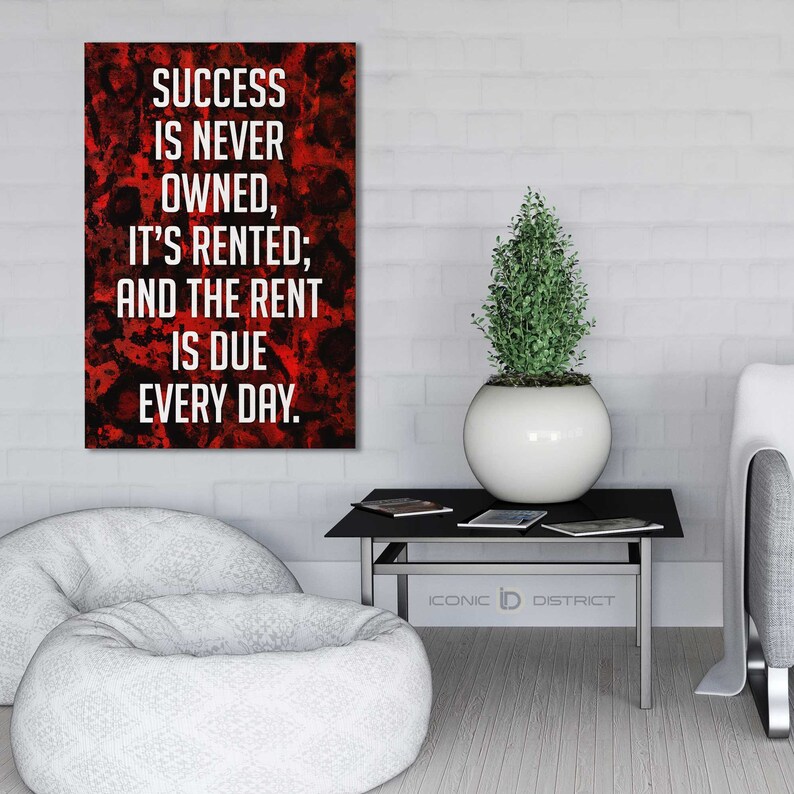 Success is Never Owned, It's Rented & the Rent is Due Everyday