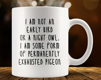 Not An Early Bird, Some Form Of Permanently Exhausted Pigeon Mug | Funny Work Coffee Mug | Funny Coworker Best Friend Gift