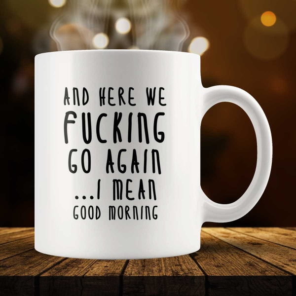 And Here We Fucking Go Again, I Mean Good Morning Mug | Funny Office Work Mug | Funny Gift For Coworker Best Friend