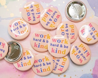 Work Hard and Be Kind | 1.5 in Pinback Button