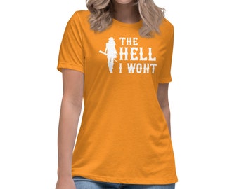 The Hell I Won't - Women's Relaxed T-Shirt