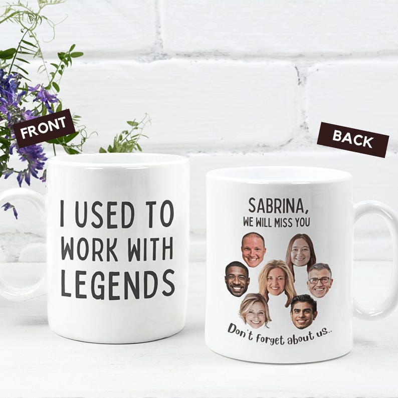 May include: White ceramic mug with black text that reads "I used to work with legends" on the front and "Sabrina, we will miss you. Don't forget about us." on the back. The back also features a collage of six faces.
