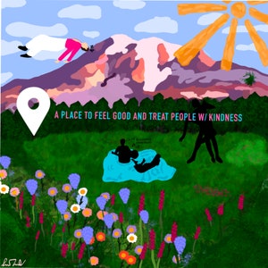 May include: A digital illustration of a mountain landscape with a white pin, a couple sitting on a blue blanket, and a person standing in the distance. The text "A PLACE TO FEEL GOOD AND TREAT PEOPLE W/ KINDNESS" is written in pink and blue letters. The illustration is surrounded by a field of flowers.