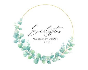 May include: A watercolor wreath of eucalyptus leaves in shades of green, arranged in a circle around a gold frame. The text "Eucalyptus Watercolor Wreath 1 PNG" is written below the wreath.