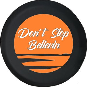 Don&#39;t Stop Believing Sun Spare Tire Cover  for Jeep, Camper, SUV With or Without Backup Camera Hole