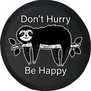 Don&#39;t Hurry Be Happy Sloth Spare Tire Cover  for Jeep, Camper, SUV With or Without Backup Camera Hole