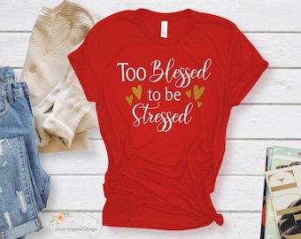 Faith-Based T-Shirt, Too Blessed To Be Stressed Tee, Christian Woman's T-Shirt, Woman's Gratitude Tee, Blessed Graphic Tee, Blessed Mom Tee