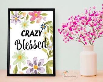 Crazy Blessed Printable Wall Art, Blessed Printable, Blessed Floral Wall Decor, Gratitude Printable Picture, Blessed Gratitude Sign,