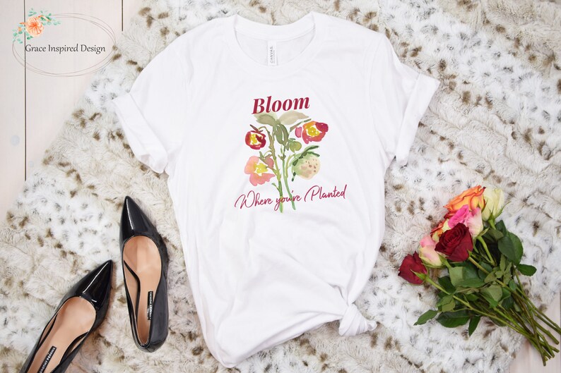 Bloom Graphic T-Shirt, Inspirational Women/'s Tee shirt Bloom Where You/'re Planted T-Shirt Bloom Tee Watercolor Flower T-Shirt
