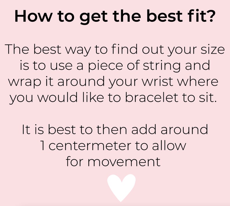 May include: Pink background with white text explaining how to measure your wrist for the best fit for a bracelet. The text says: "How to get the best fit? The best way to find out your size is to use a piece of string and wrap it around your wrist where you would like to bracelet to sit. It is best to then add around 1 centimeter to allow for movement."