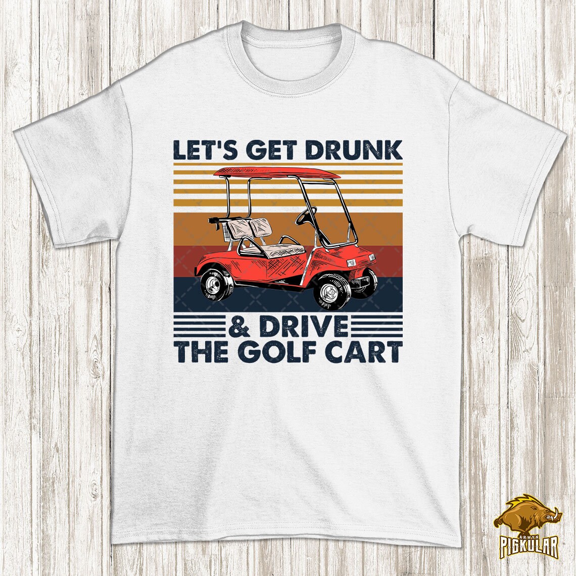Let's Get Drunk and Drive The Golf Cart Vintage PNG Funny Etsy