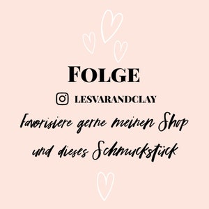 May include: A graphic with the text "FOLGE" and the Instagram handle "LESVARANDCLAY". The text "Favorisiere gerne meinen Shop und dieses Schmuckst&uuml;ck" is also included. The graphic is decorated with white hearts.