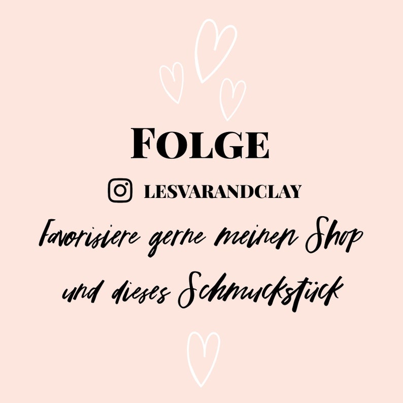 May include: A graphic with the text "FOLGE" and the Instagram handle "LESVARANDCLAY". The text "Favorisiere gerne meinen Shop und dieses Schmuckst&uuml;ck" is also included. The graphic is decorated with white hearts.