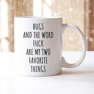 Bugs And The Word Fuck Are My Two Favorite Things Mug | Bug Mug | Bug Gift | Bug Lover Gifts | Funny Coffee Mug | Insect Lover Gifts | Bugs