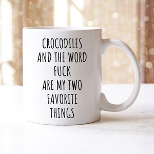 Crocodiles And The Word Fuck Are My Two Favorite Things Mug | Crocodile Mug | Crocodile Gift | Crocodile Lover Gift | Crocodile Coffee Mug