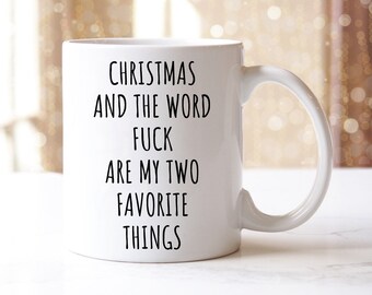 Christmas And The Word Fuck Are My Two Favorite Things Mug | Christmas Mug | Christmas Gift | Funny Coffee Mug | Funny Christmas Mugs Gifts