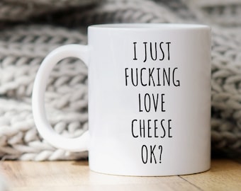 Cheese Mug, Cheese Gift, Cheese Lover Gift, Foodie Mug, Cheese Mugs, Foodie Gift, Funny Cheese Coffee Mug, I Just Fucking Love Cheese Ok Mug