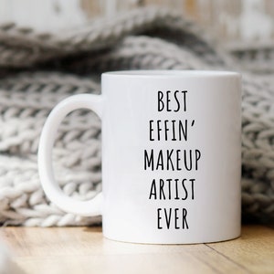 Best Effin&#39; Makeup Artist Ever Mug | Gift for Makeup Artist | Makeup Artist Gifts | Makeup Artist Mugs | Makeup Artist Coffee Mug | Makeup