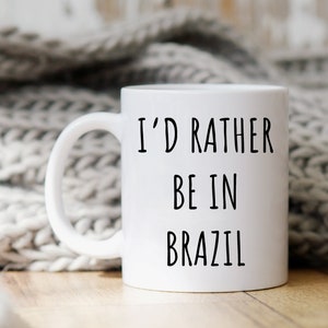 Brazil Mug, Brazil Gift, Funny Brazilian Gift, Brazil Coffee Mug, Brazil Mugs, Gift for Brazilian, Brazil Gifts, I&#39;d Rather Be In Brazil Cup