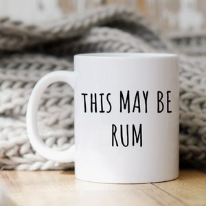 Funny Alcohol Mug | This May Be Rum | Coffee Cup | Gift for Rum Drinker | Gift for Bartender | Gift for Rum Lover | Rum Gift | Rum Mug