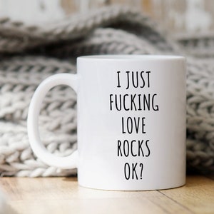 Rock Mug, Rock Gift, Rock Lover Gift, Funny Mugs, Funny Gifts, Geology Mug, Geologist Gift, Rock Coffee Mug, I Just Fucking Love Rocks Ok