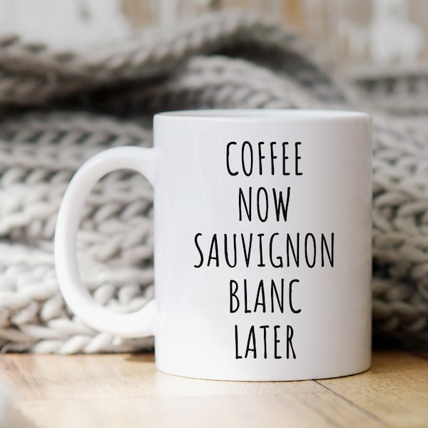 Coffee Now Sauvignon Blanc Later Mug | Sauvignon Blanc Gifts | Gift for Sauvignon Blanc Lover | Sauvignon Blanc Coffee Mugs | Funny Wine Mug